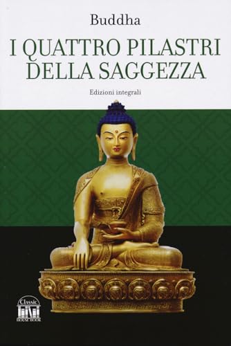 I quattro pilastri della saggezza-Dhamma Pada (I versetti della legge). Ediz. integrale (Classic House Book) von 2M